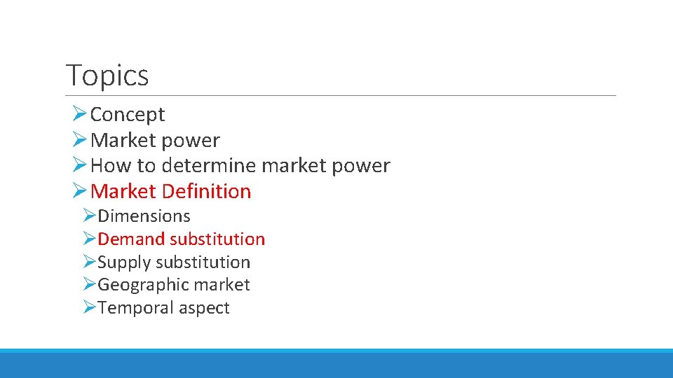 Topics ØConcept ØMarket power ØHow to determine market power ØMarket Definition ØDimensions ØDemand substitution Topics ØConcept ØMarket power ØHow to determine market power ØMarket Definition ØDimensions ØDemand substitution