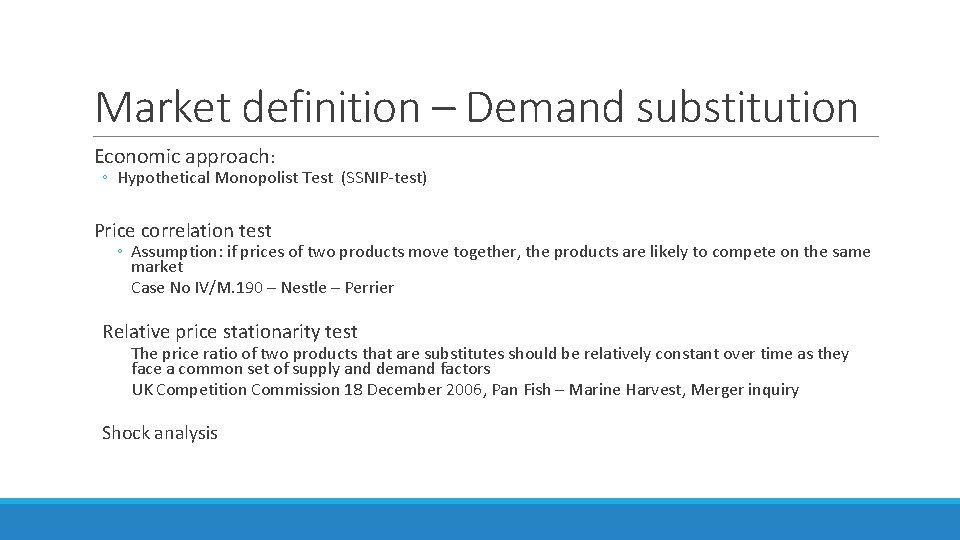 Market definition – Demand substitution Economic approach: ◦ Hypothetical Monopolist Test (SSNIP-test) Price correlation Market definition – Demand substitution Economic approach: ◦ Hypothetical Monopolist Test (SSNIP-test) Price correlation