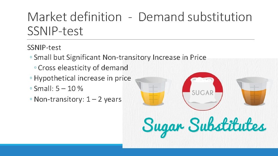 Market definition - Demand substitution SSNIP-test ◦ Small but Significant Non-transitory Increase in Price Market definition - Demand substitution SSNIP-test ◦ Small but Significant Non-transitory Increase in Price