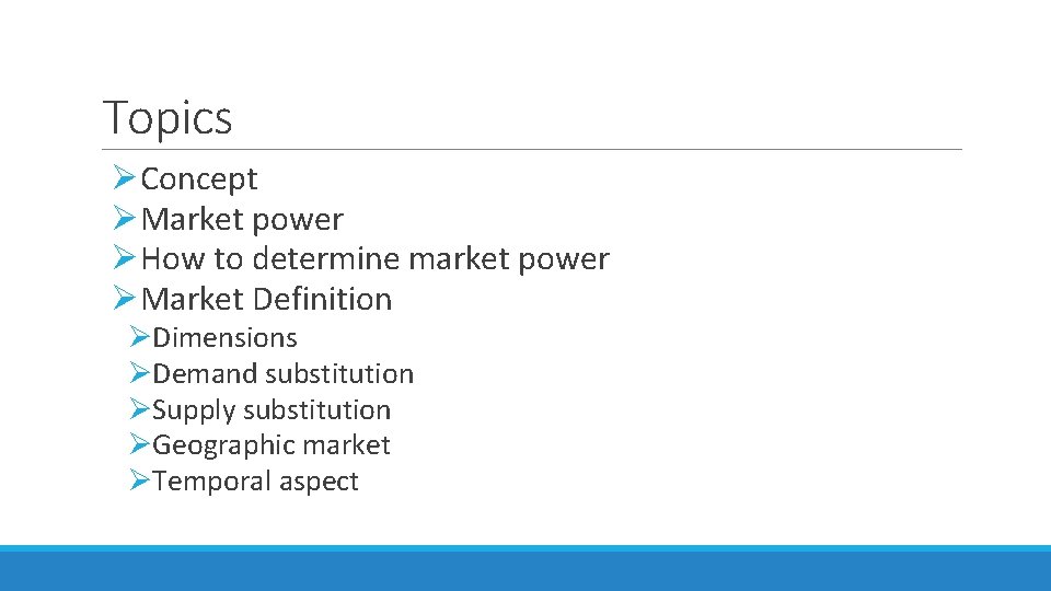 Topics ØConcept ØMarket power ØHow to determine market power ØMarket Definition ØDimensions ØDemand substitution Topics ØConcept ØMarket power ØHow to determine market power ØMarket Definition ØDimensions ØDemand substitution