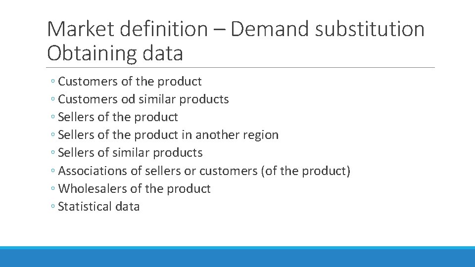 Market definition – Demand substitution Obtaining data ◦ Customers of the product ◦ Customers Market definition – Demand substitution Obtaining data ◦ Customers of the product ◦ Customers