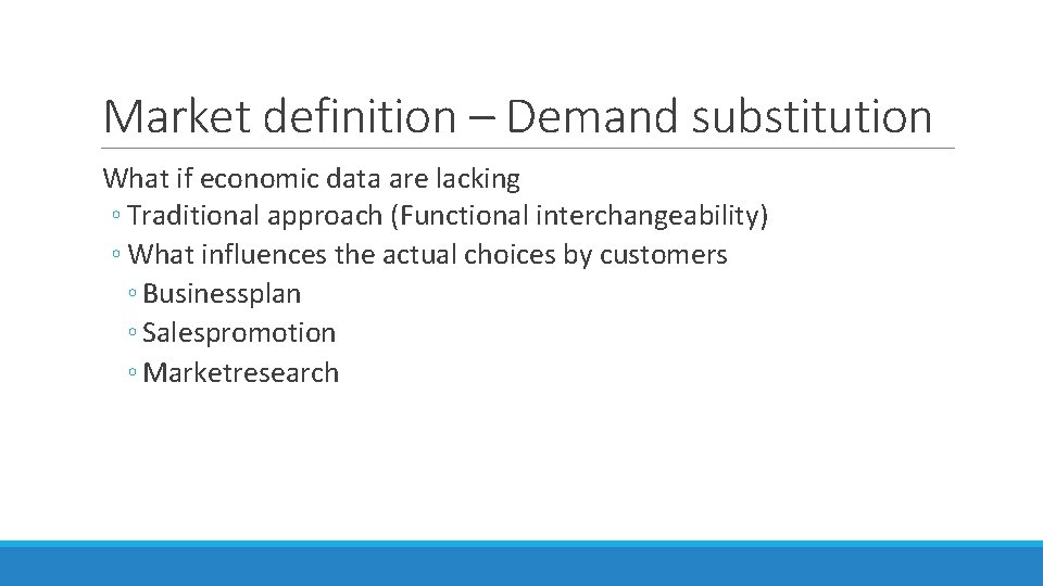 Market definition – Demand substitution What if economic data are lacking ◦ Traditional approach Market definition – Demand substitution What if economic data are lacking ◦ Traditional approach