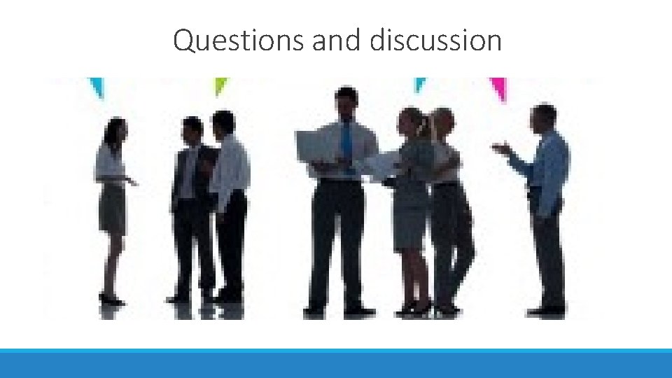 Questions and discussion Questions and discussion