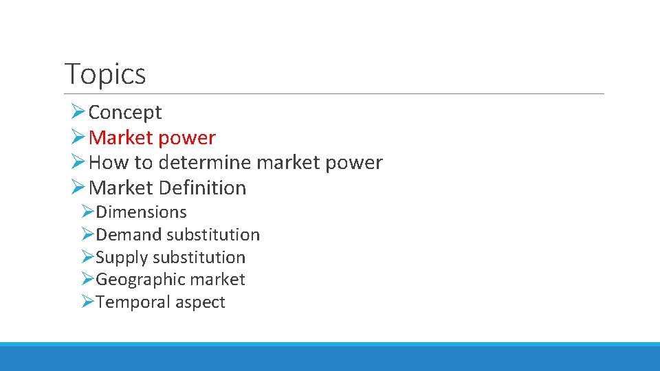 Topics ØConcept ØMarket power ØHow to determine market power ØMarket Definition ØDimensions ØDemand substitution Topics ØConcept ØMarket power ØHow to determine market power ØMarket Definition ØDimensions ØDemand substitution