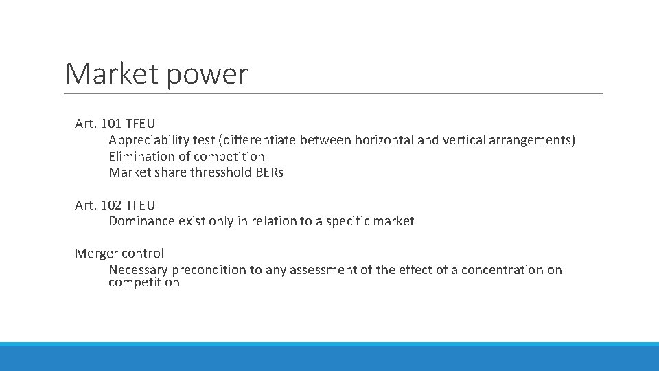 Market power Art. 101 TFEU Appreciability test (differentiate between horizontal and vertical arrangements) Elimination Market power Art. 101 TFEU Appreciability test (differentiate between horizontal and vertical arrangements) Elimination
