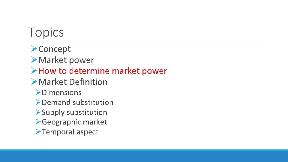 Topics ØConcept ØMarket power ØHow to determine market power ØMarket Definition ØDimensions ØDemand substitution Topics ØConcept ØMarket power ØHow to determine market power ØMarket Definition ØDimensions ØDemand substitution