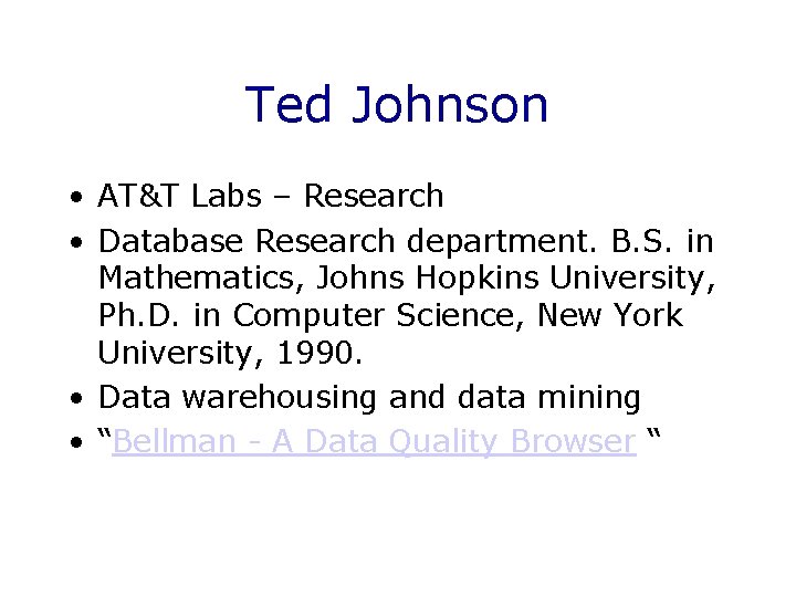Ted Johnson • AT&T Labs – Research • Database Research department. B. S. in