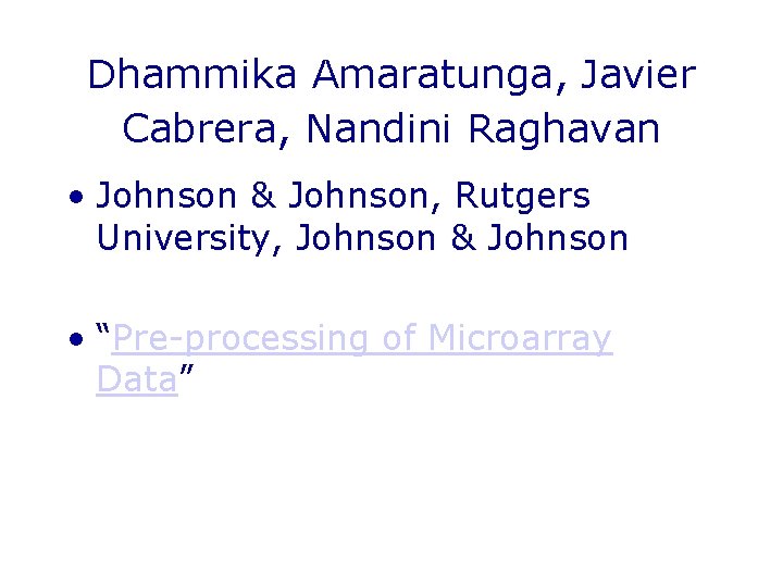 Dhammika Amaratunga, Javier Cabrera, Nandini Raghavan • Johnson & Johnson, Rutgers University, Johnson &