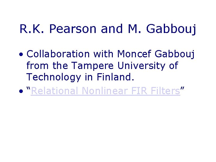 R. K. Pearson and M. Gabbouj • Collaboration with Moncef Gabbouj from the Tampere