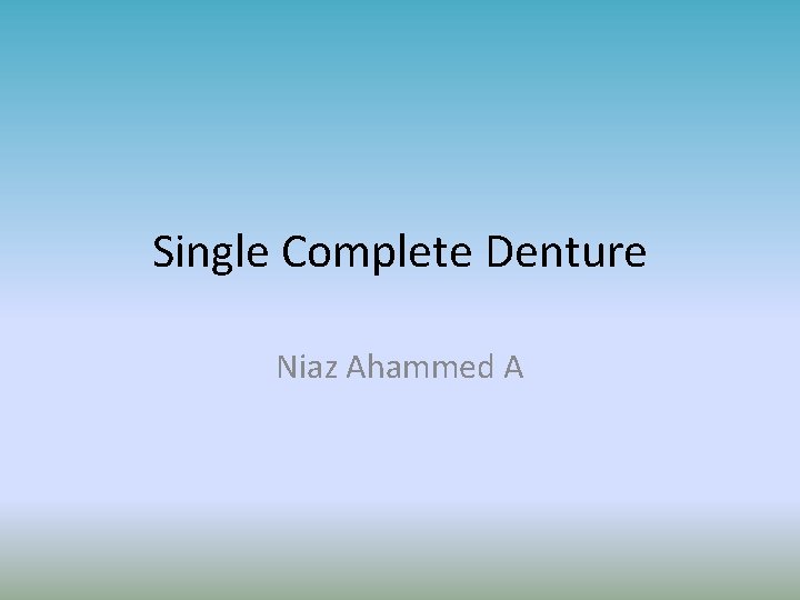 Single Complete Denture Niaz Ahammed A 