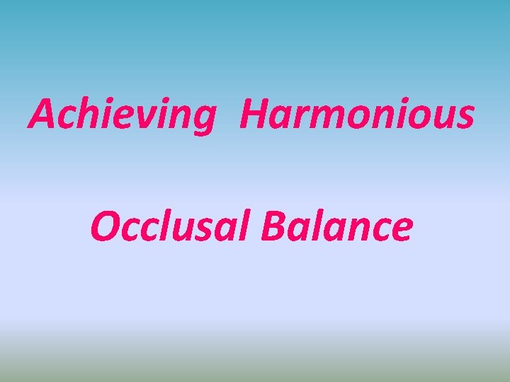 Achieving Harmonious Occlusal Balance 