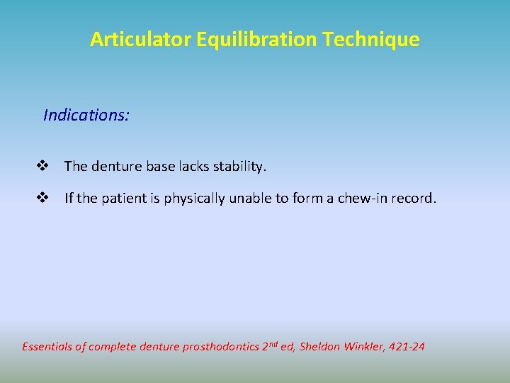 Articulator Equilibration Technique Indications: v The denture base lacks stability. v If the patient