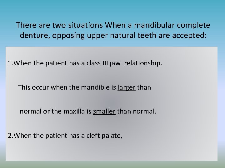 There are two situations When a mandibular complete denture, opposing upper natural teeth are