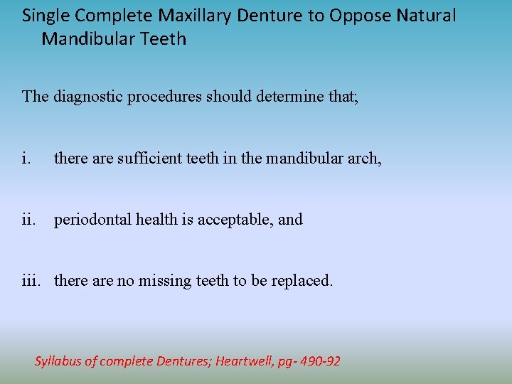 Single Complete Maxillary Denture to Oppose Natural Mandibular Teeth The diagnostic procedures should determine