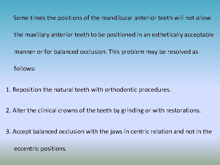 Some times the positions of the mandibular anterior teeth will not allow the maxillary