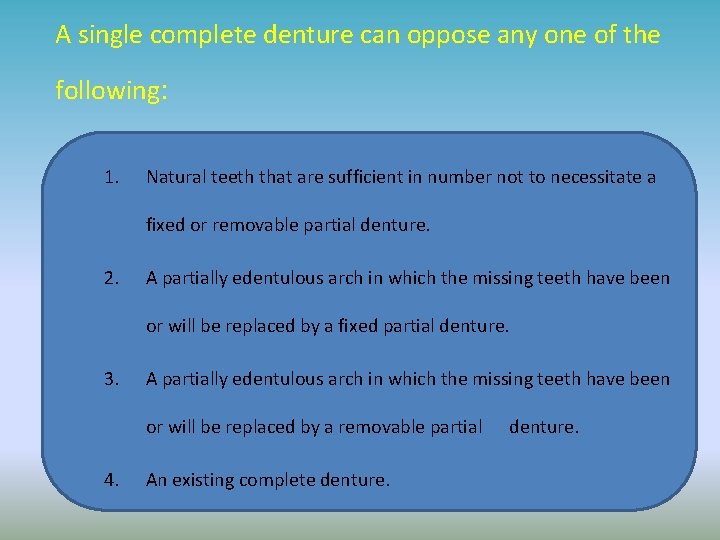 A single complete denture can oppose any one of the following: 1. Natural teeth