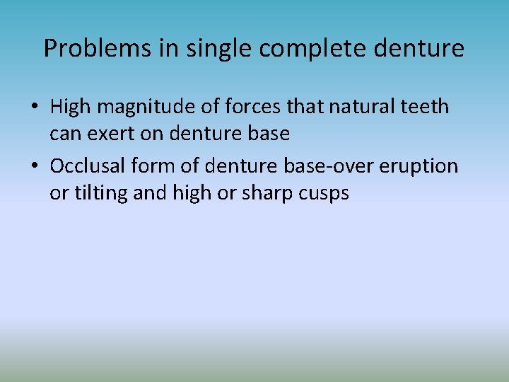 Problems in single complete denture • High magnitude of forces that natural teeth can