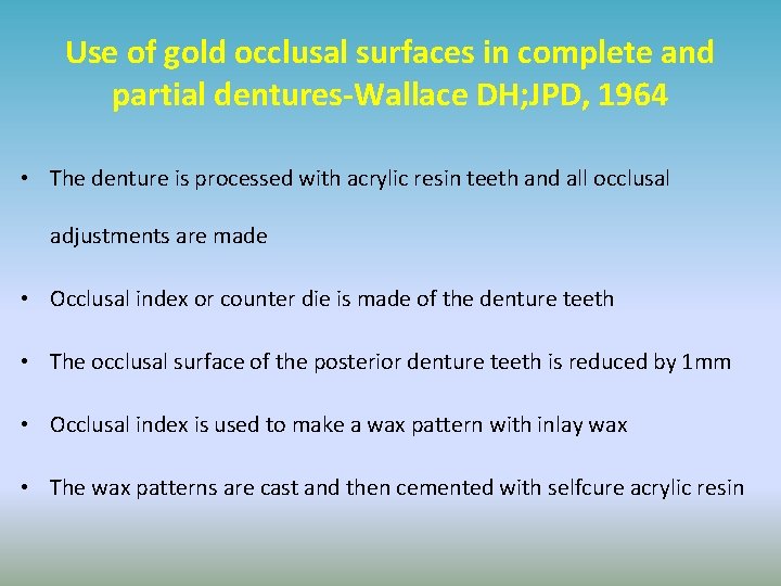 Use of gold occlusal surfaces in complete and partial dentures-Wallace DH; JPD, 1964 •