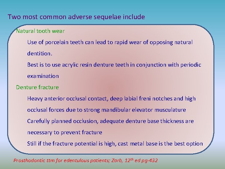 Two most common adverse sequelae include Natural tooth wear Use of porcelain teeth can