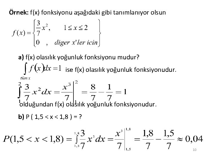 Örnek: f(x) fonksiyonu aşağıdaki gibi tanımlanıyor olsun a) f(x) olasılık yoğunluk fonksiyonu mudur? ise