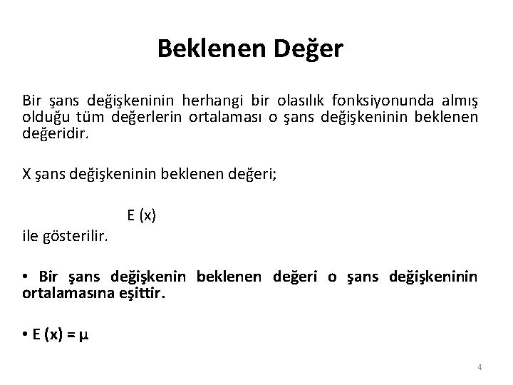 Beklenen Değer Bir şans değişkeninin herhangi bir olasılık fonksiyonunda almış olduğu tüm değerlerin ortalaması