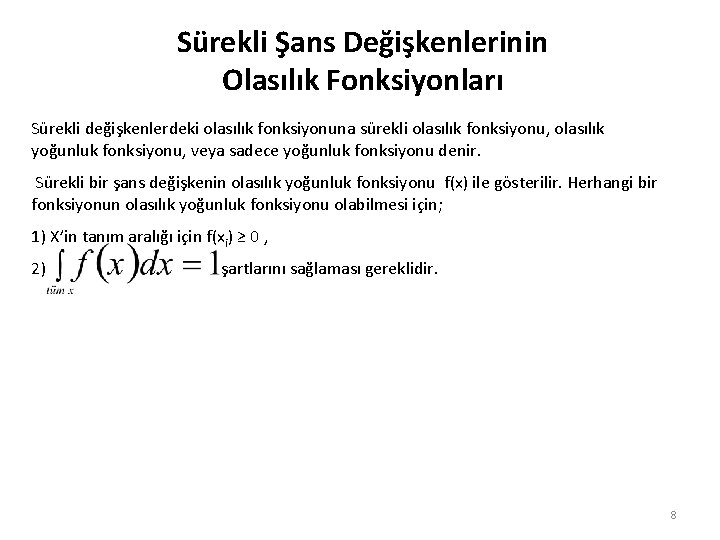 Sürekli Şans Değişkenlerinin Olasılık Fonksiyonları Sürekli değişkenlerdeki olasılık fonksiyonuna sürekli olasılık fonksiyonu, olasılık yoğunluk