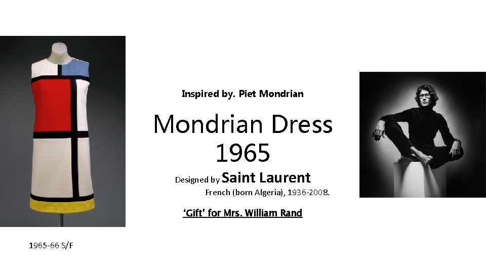 Inspired by. Piet Mondrian Dress 1965 Saint Laurent Designed by French (born Algeria), 1936