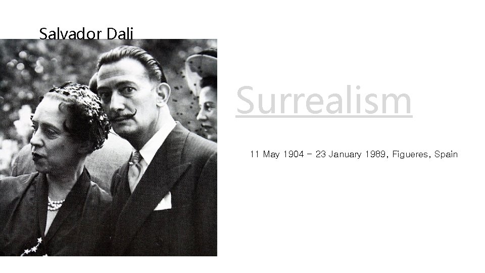 Salvador Dali Surrealism 11 May 1904 - 23 January 1989, Figueres, Spain 