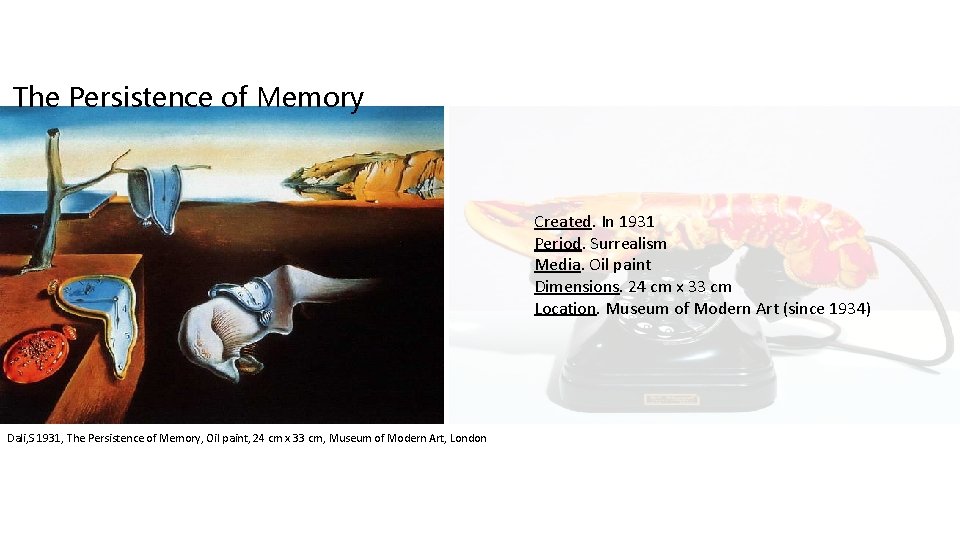 The Persistence of Memory Created. In 1931 Period. Surrealism Media. Oil paint Dimensions. 24