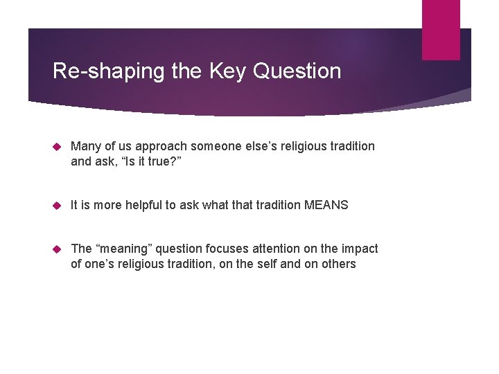 Re-shaping the Key Question Many of us approach someone else’s religious tradition and ask,