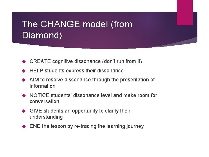 The CHANGE model (from Diamond) CREATE cognitive dissonance (don’t run from it) HELP students