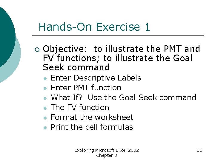 Hands-On Exercise 1 ¡ Objective: to illustrate the PMT and FV functions; to illustrate