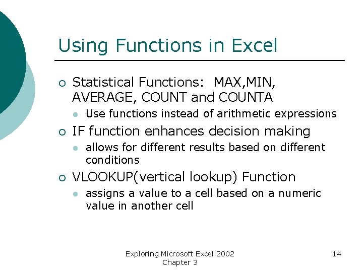 Using Functions in Excel ¡ Statistical Functions: MAX, MIN, AVERAGE, COUNT and COUNTA l