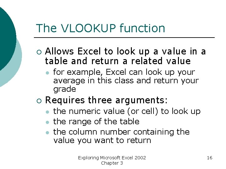 The VLOOKUP function ¡ Allows Excel to look up a value in a table