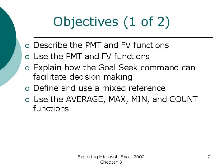 Objectives (1 of 2) ¡ ¡ ¡ Describe the PMT and FV functions Use