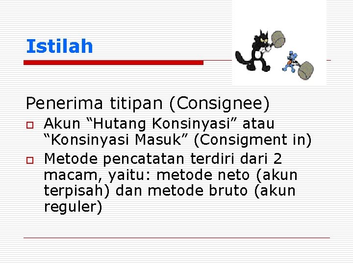 Istilah Penerima titipan (Consignee) o o Akun “Hutang Konsinyasi” atau “Konsinyasi Masuk” (Consigment in)