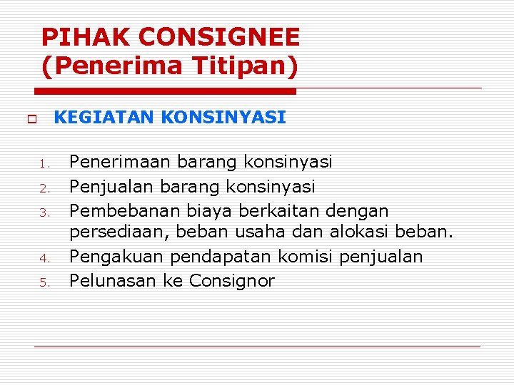 PIHAK CONSIGNEE (Penerima Titipan) KEGIATAN KONSINYASI o 1. 2. 3. 4. 5. Penerimaan barang