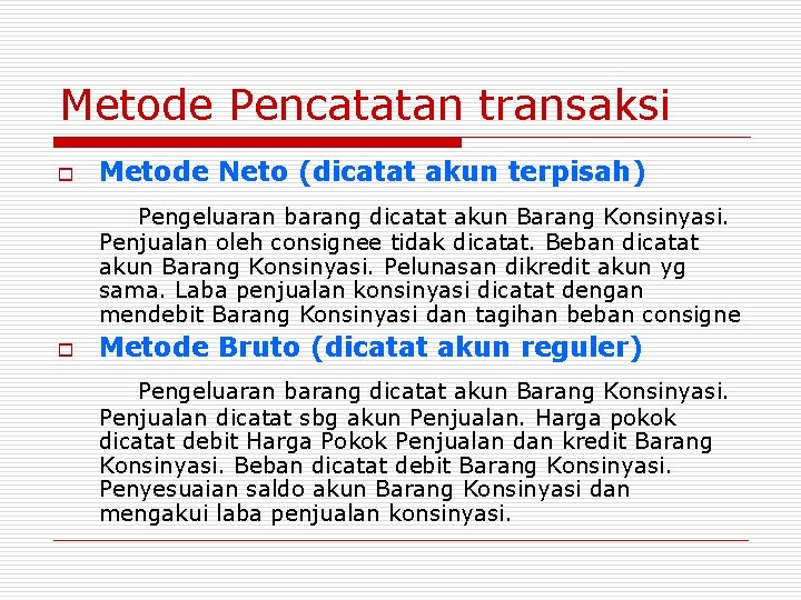 Metode Pencatatan transaksi o Metode Neto (dicatat akun terpisah) Pengeluaran barang dicatat akun Barang