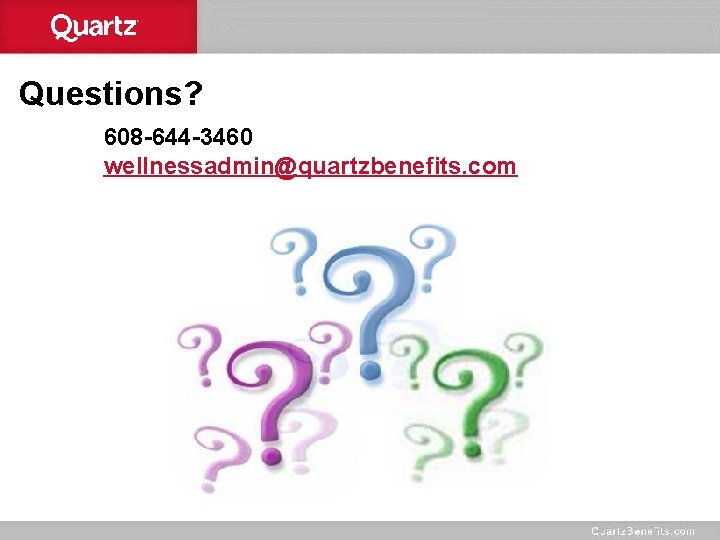 Questions? 608 -644 -3460 wellnessadmin@quartzbenefits. com 