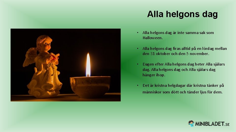 Alla helgons dag • Alla helgons dag är inte samma sak som Halloween. •