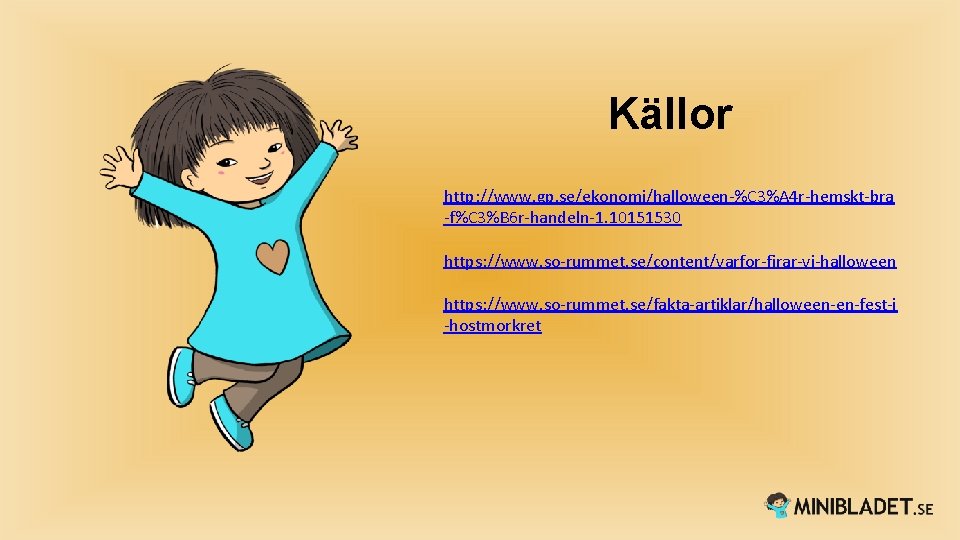 Källor http: //www. gp. se/ekonomi/halloween-%C 3%A 4 r-hemskt-bra -f%C 3%B 6 r-handeln-1. 10151530 https: