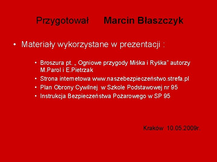 Przygotował Marcin Błaszczyk • Materiały wykorzystane w prezentacji : • Broszura pt. „ Ogniowe