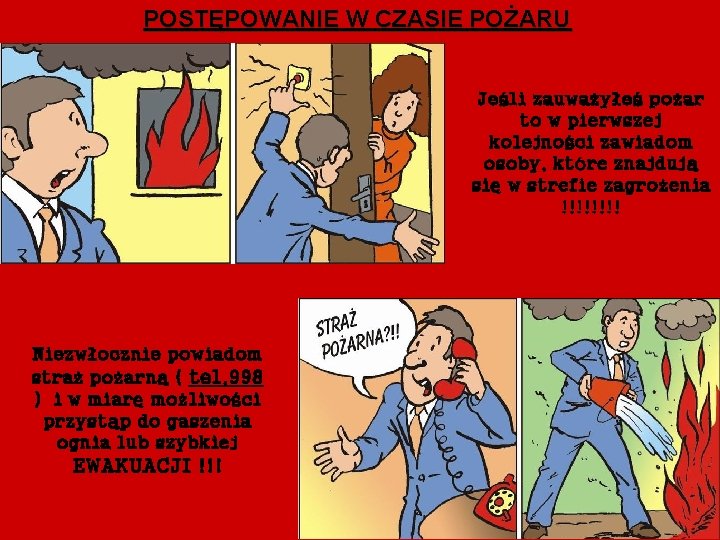 POSTĘPOWANIE W CZASIE POŻARU Jeśli zauważyłeś pożar to w pierwszej kolejności zawiadom osoby, które