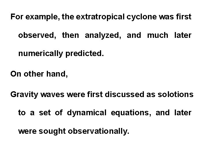 For example, the extratropical cyclone was first observed, then analyzed, and much later numerically