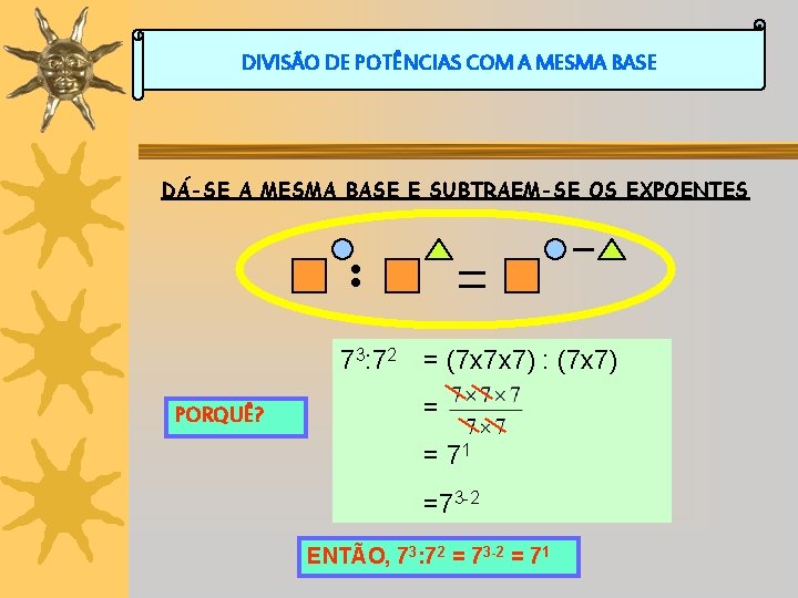 DIVISÃO DE POTÊNCIAS COM A MESMA BASE DÁ-SE A MESMA BASE E SUBTRAEM-SE OS