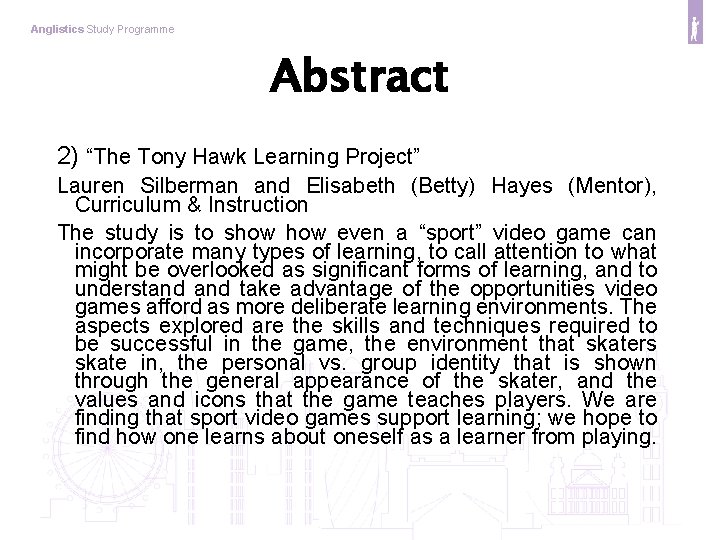 Anglistics Study Programme Abstract 2) “The Tony Hawk Learning Project” Lauren Silberman and Elisabeth