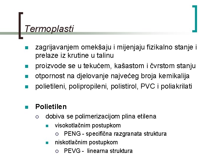 Termoplasti n zagrijavanjem omekšaju i mijenjaju fizikalno stanje i prelaze iz krutine u talinu