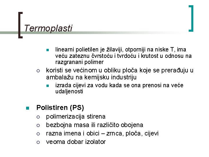 Termoplasti n ¡ koristi se većinom u obliku ploča koje se prerađuju u ambalažu