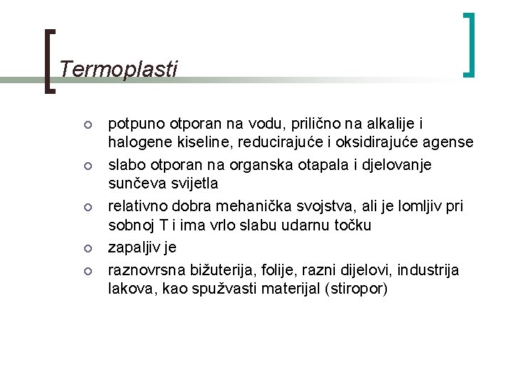 Termoplasti ¡ ¡ ¡ potpuno otporan na vodu, prilično na alkalije i halogene kiseline,