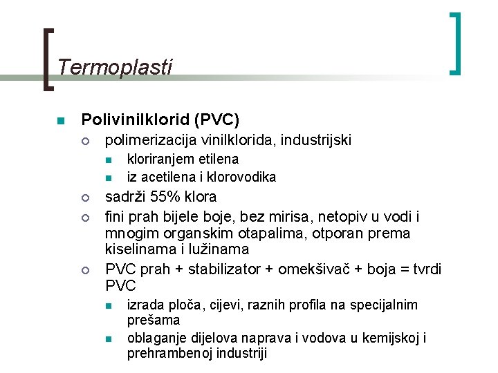 Termoplasti n Polivinilklorid (PVC) ¡ polimerizacija vinilklorida, industrijski n n ¡ ¡ ¡ kloriranjem